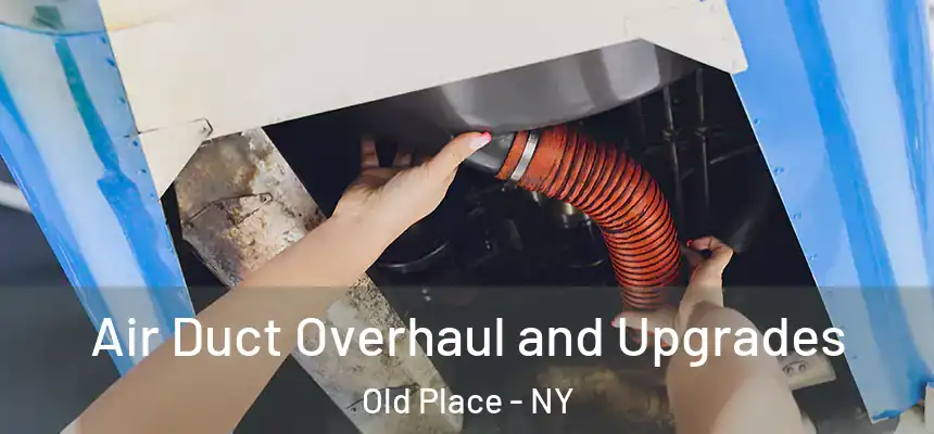 Air Duct Overhaul and Upgrades Old Place - NY