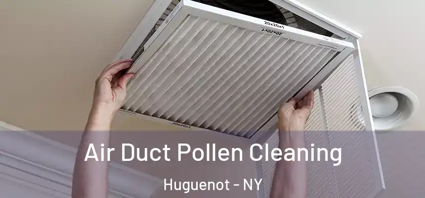 Air Duct Pollen Cleaning Huguenot - NY