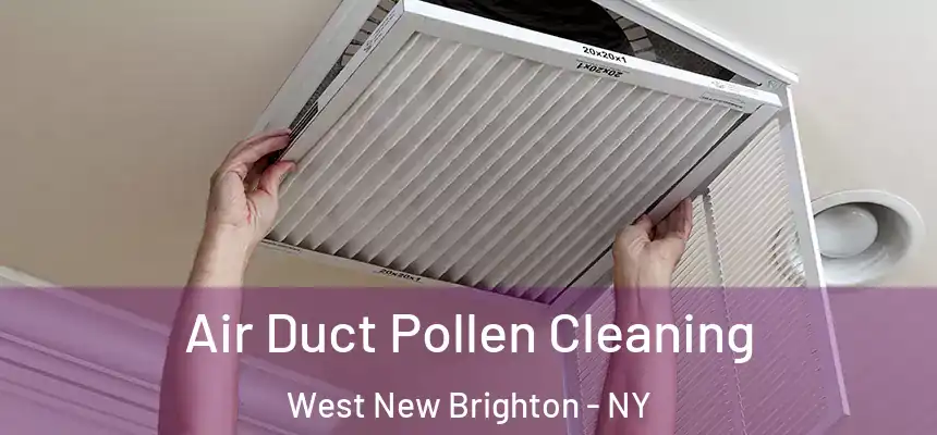 Air Duct Pollen Cleaning West New Brighton - NY