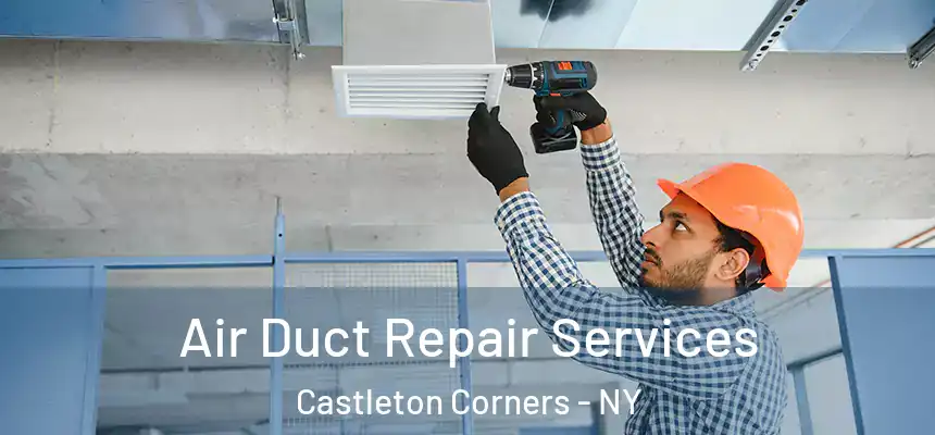 Air Duct Repair Services Castleton Corners - NY