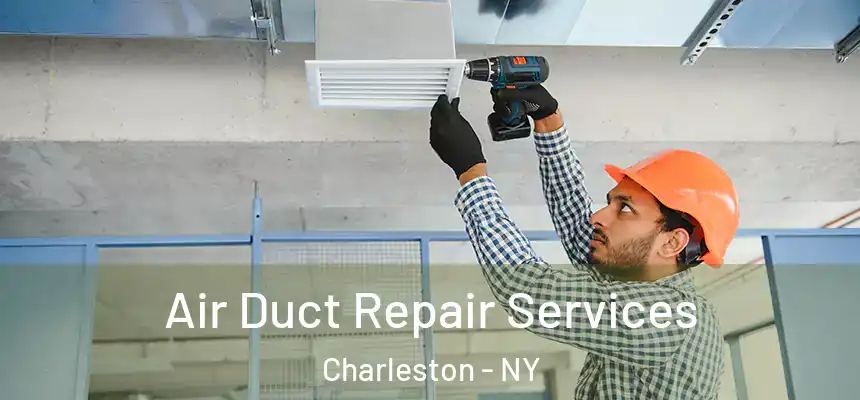 Air Duct Repair Services Charleston - NY