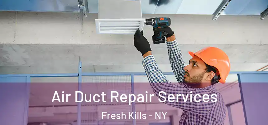 Air Duct Repair Services Fresh Kills - NY