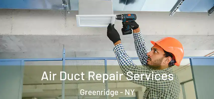 Air Duct Repair Services Greenridge - NY