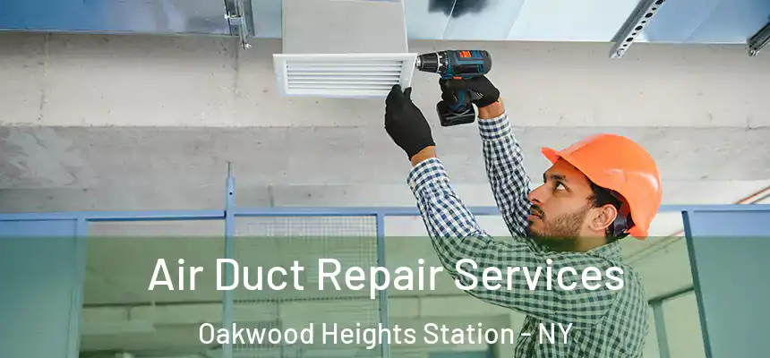 Air Duct Repair Services Oakwood Heights Station - NY