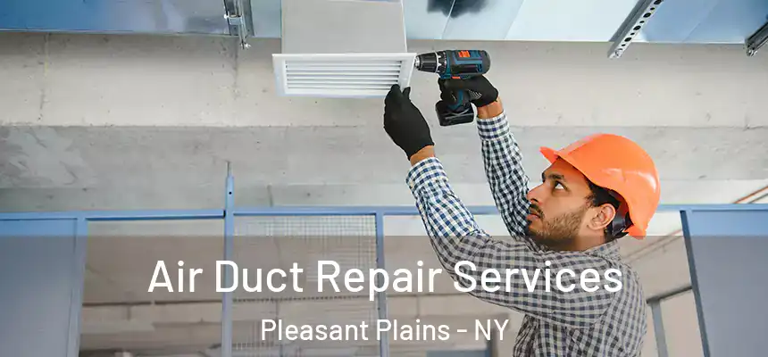 Air Duct Repair Services Pleasant Plains - NY