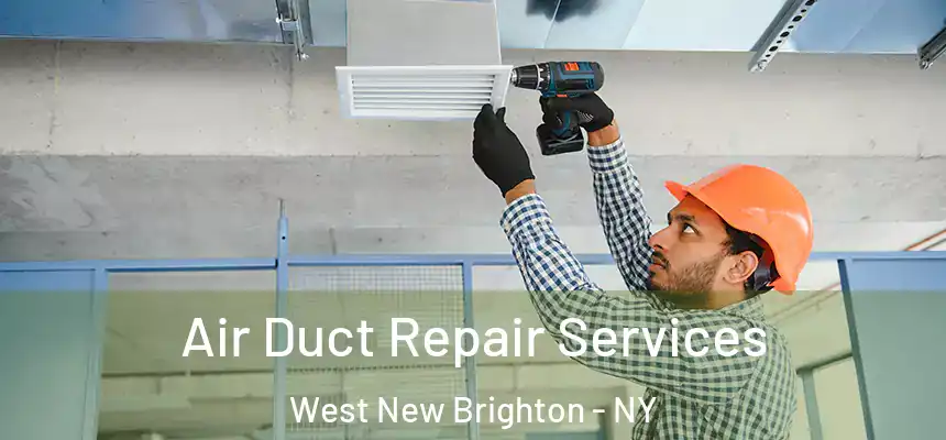 Air Duct Repair Services West New Brighton - NY