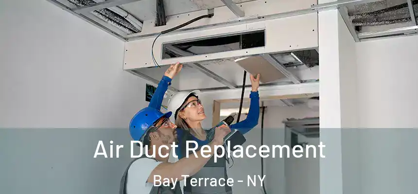 Air Duct Replacement Bay Terrace - NY