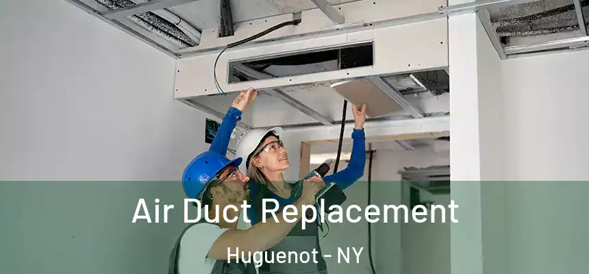Air Duct Replacement Huguenot - NY