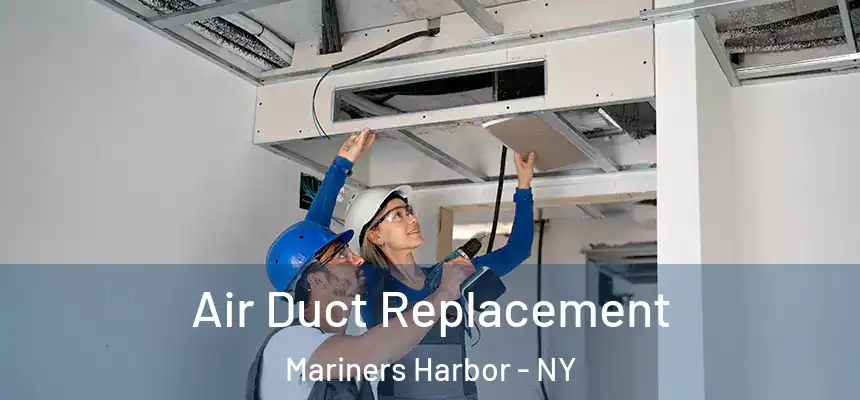 Air Duct Replacement Mariners Harbor - NY