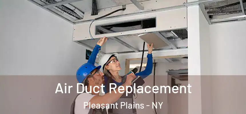 Air Duct Replacement Pleasant Plains - NY