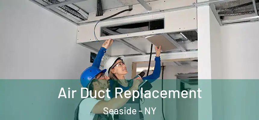 Air Duct Replacement Seaside - NY