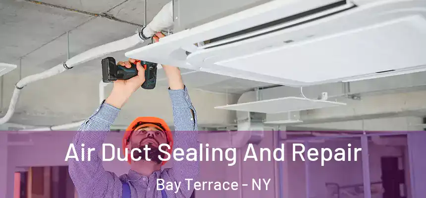 Air Duct Sealing And Repair Bay Terrace - NY