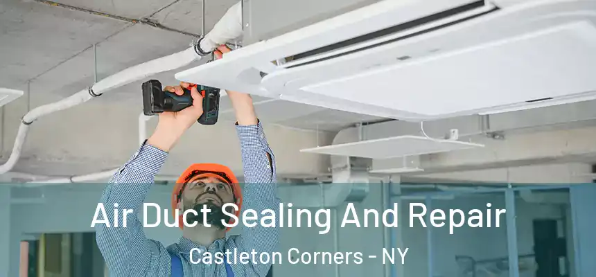  Air Duct Sealing And Repair Castleton Corners - NY