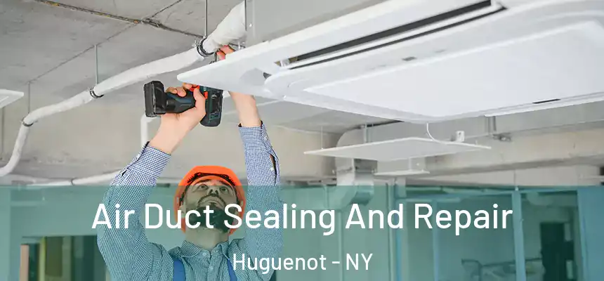 Air Duct Sealing And Repair Huguenot - NY