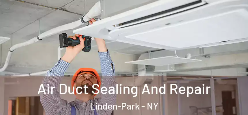 Air Duct Sealing And Repair Linden-Park - NY