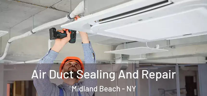 Air Duct Sealing And Repair Midland Beach - NY