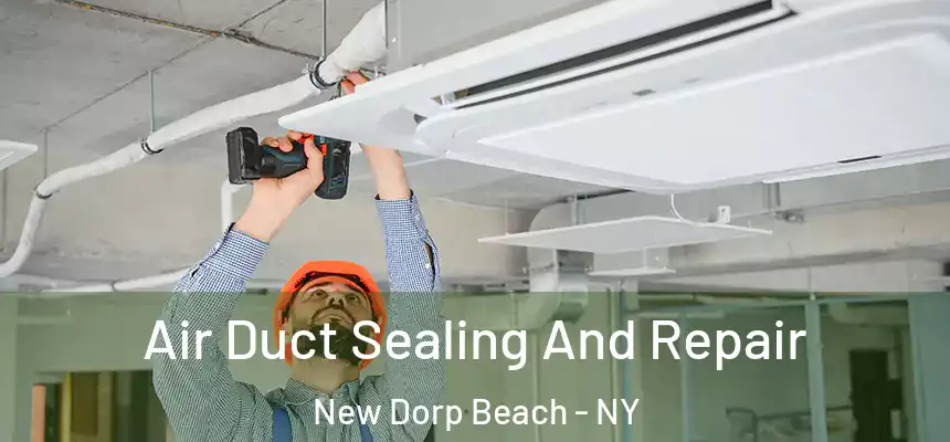 Air Duct Sealing And Repair New Dorp Beach - NY