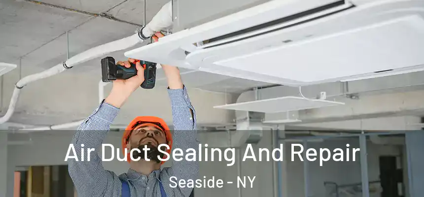 Air Duct Sealing And Repair Seaside - NY