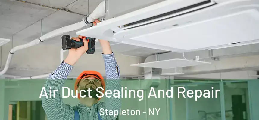 Air Duct Sealing And Repair Stapleton - NY