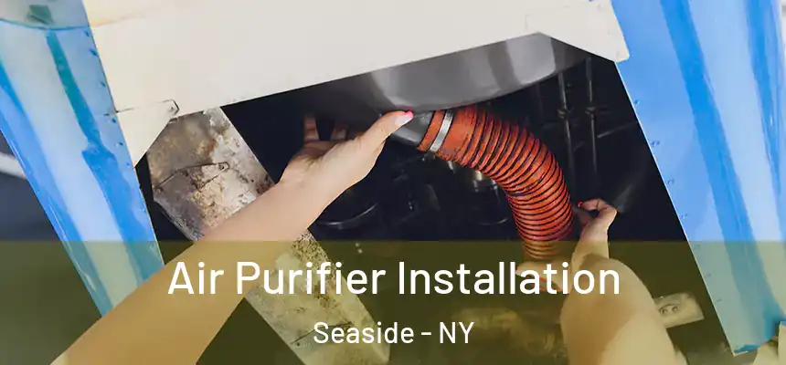  Air Purifier Installation Seaside - NY