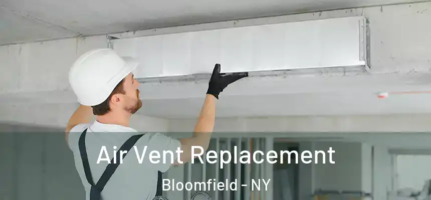 Air Vent Replacement Bloomfield - NY