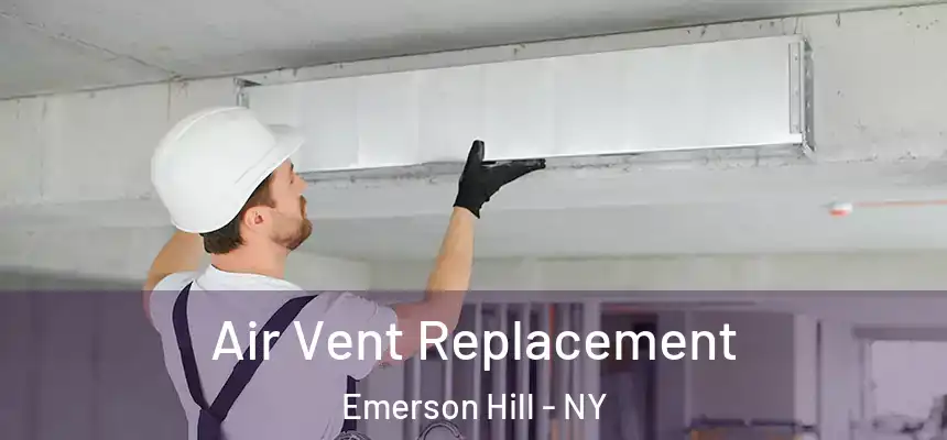 Air Vent Replacement Emerson Hill - NY