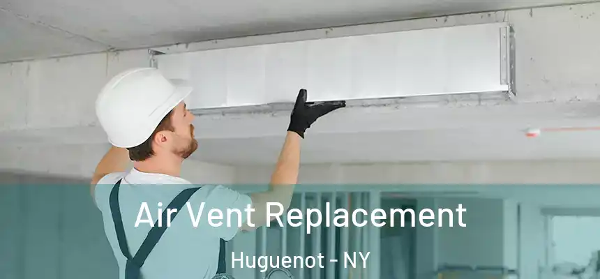 Air Vent Replacement Huguenot - NY