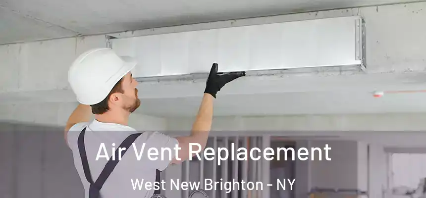 Air Vent Replacement West New Brighton - NY