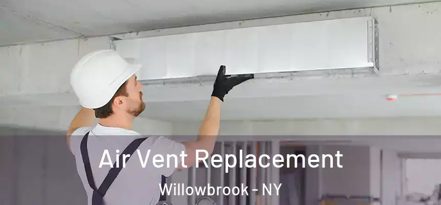 Air Vent Replacement Willowbrook - NY