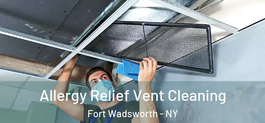 Allergy Relief Vent Cleaning Fort Wadsworth - NY