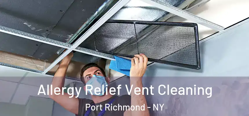 Allergy Relief Vent Cleaning Port Richmond - NY