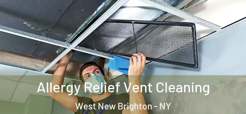 Allergy Relief Vent Cleaning West New Brighton - NY