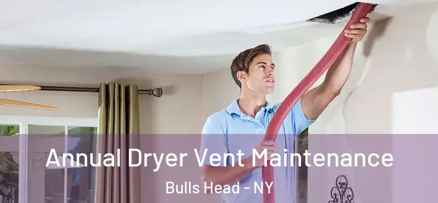 Annual Dryer Vent Maintenance Bulls Head - NY