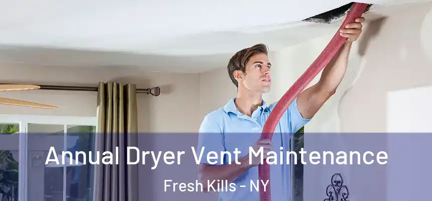 Annual Dryer Vent Maintenance Fresh Kills - NY