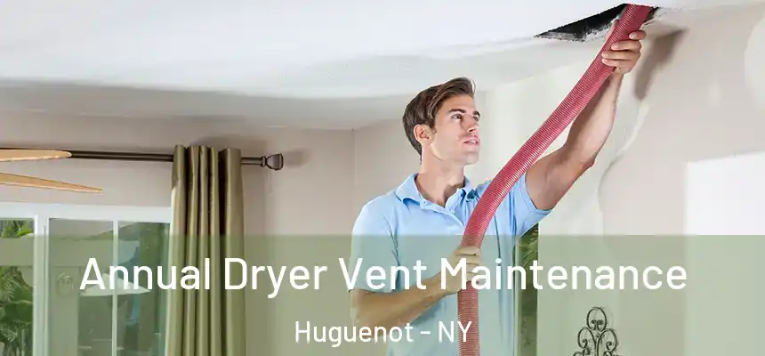 Annual Dryer Vent Maintenance Huguenot - NY