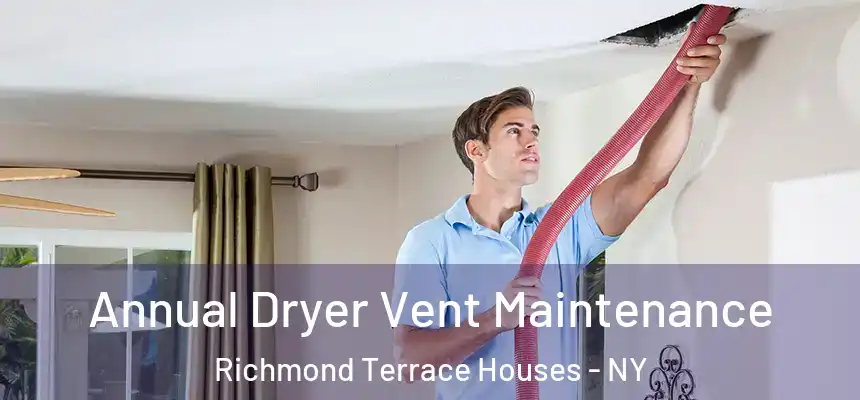 Annual Dryer Vent Maintenance Richmond Terrace Houses - NY