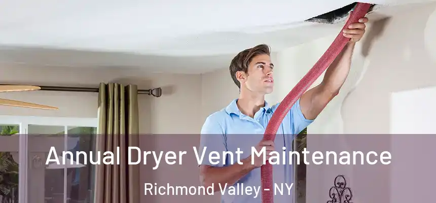 Annual Dryer Vent Maintenance Richmond Valley - NY