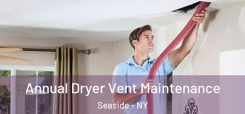 Annual Dryer Vent Maintenance Seaside - NY