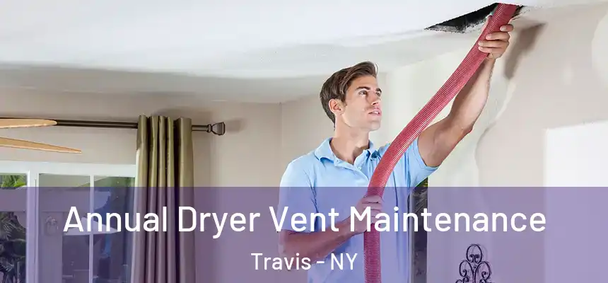 Annual Dryer Vent Maintenance Travis - NY