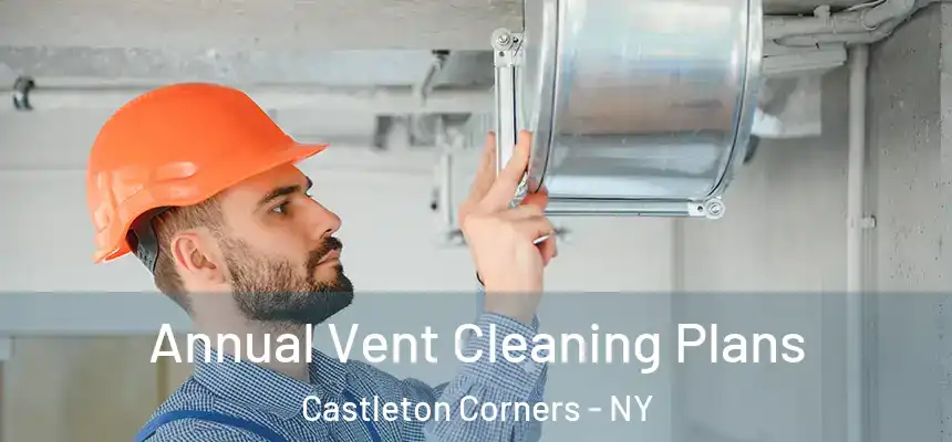Annual Vent Cleaning Plans Castleton Corners - NY