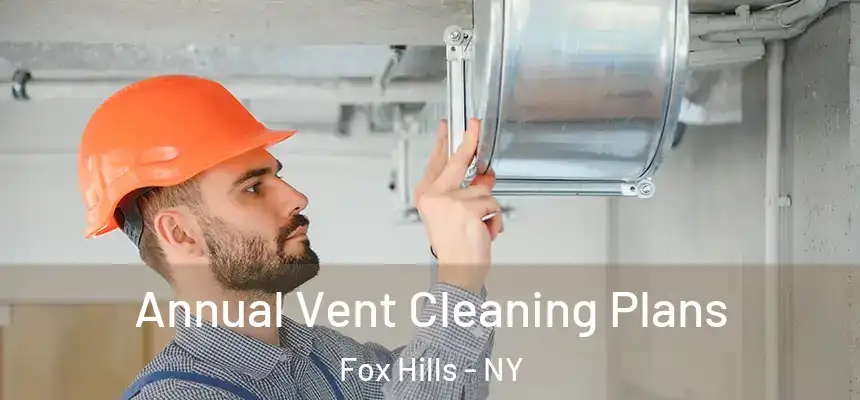 Annual Vent Cleaning Plans Fox Hills - NY