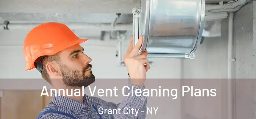 Annual Vent Cleaning Plans Grant City - NY
