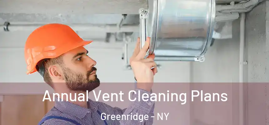 Annual Vent Cleaning Plans Greenridge - NY