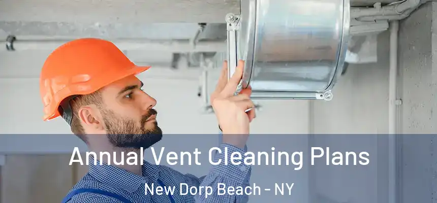Annual Vent Cleaning Plans New Dorp Beach - NY