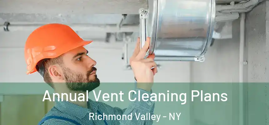 Annual Vent Cleaning Plans Richmond Valley - NY
