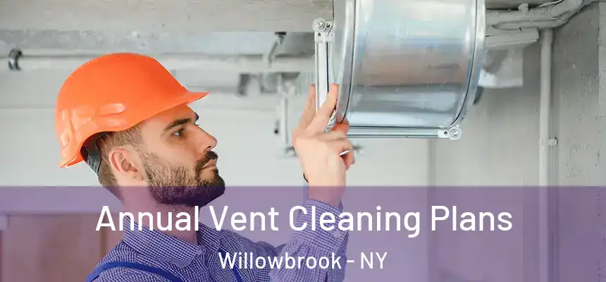 Annual Vent Cleaning Plans Willowbrook - NY