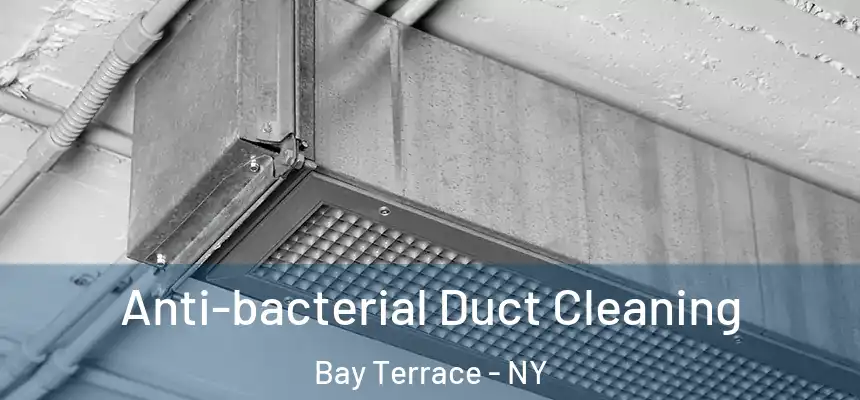 Anti-bacterial Duct Cleaning Bay Terrace - NY