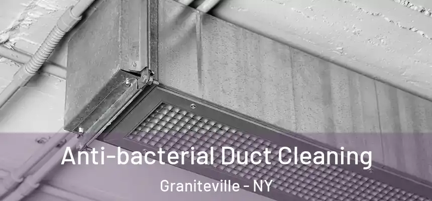 Anti-bacterial Duct Cleaning Graniteville - NY