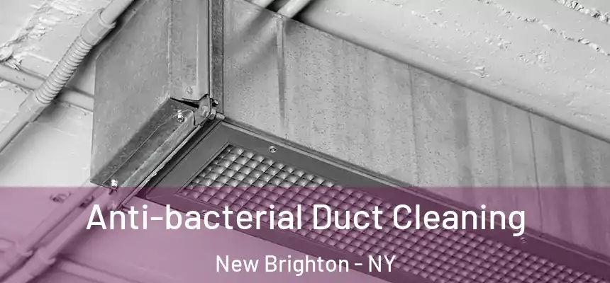 Anti-bacterial Duct Cleaning New Brighton - NY