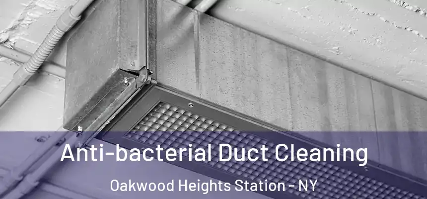 Anti-bacterial Duct Cleaning Oakwood Heights Station - NY